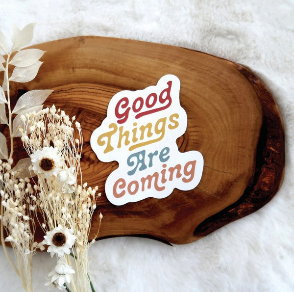 Good Things Are Coming Sticker