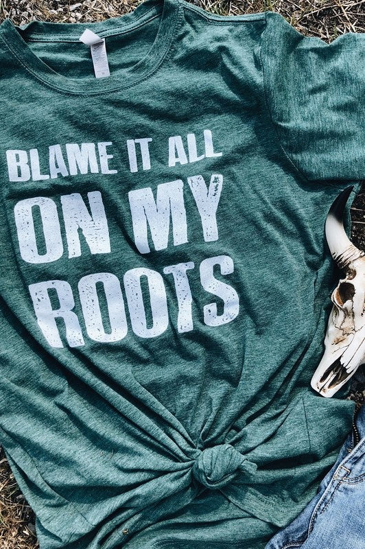 Blame It All On My Roots Tee