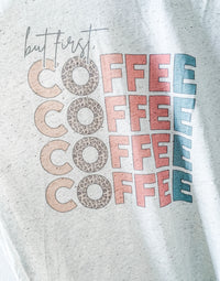 But first...coffee Graphic Tee