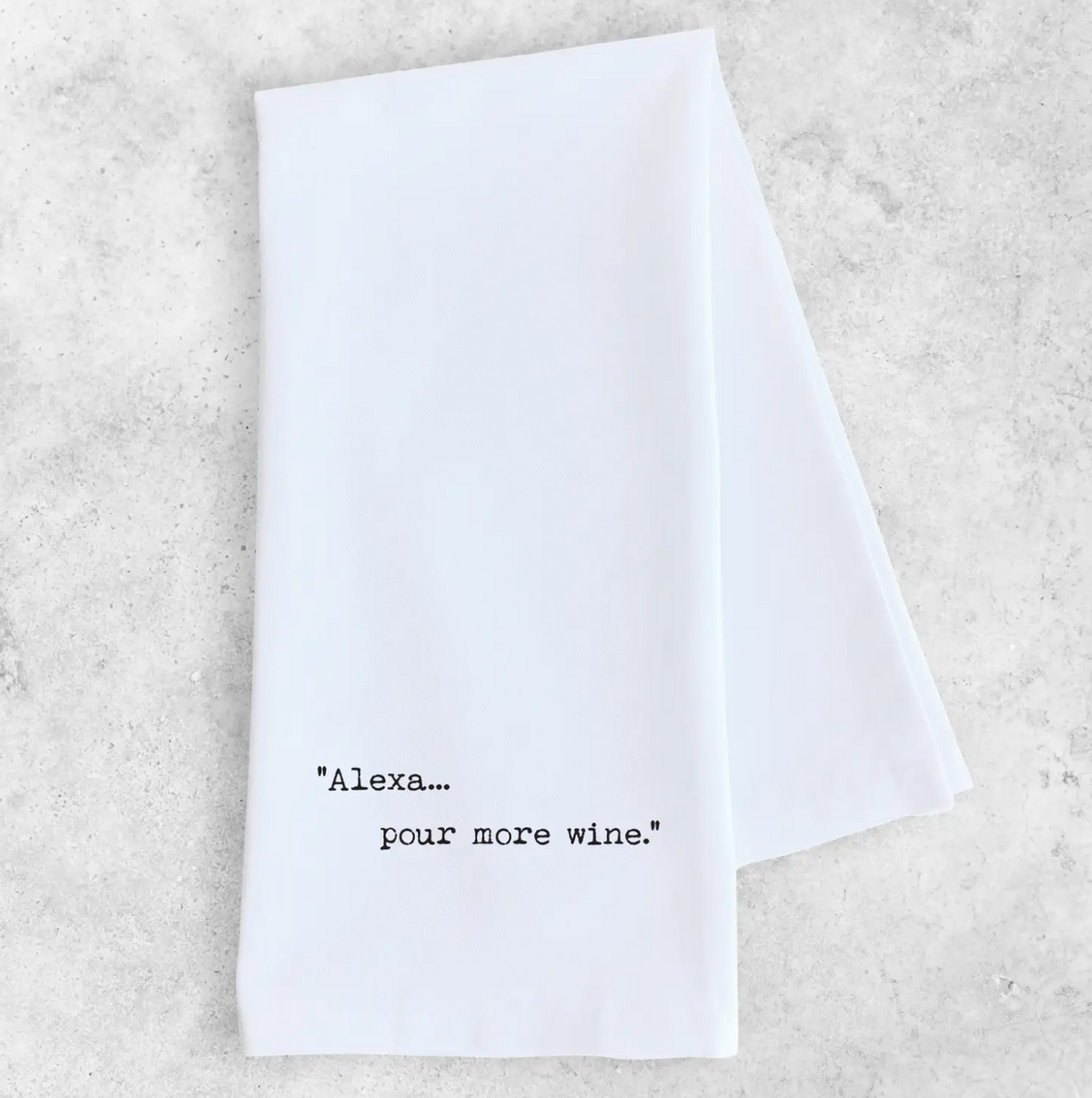 Alexa... Pour More Wine - Tea Towel